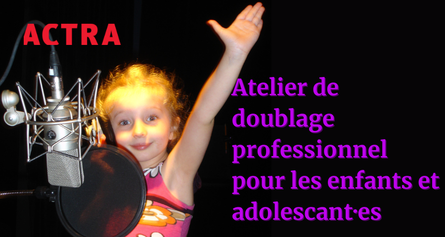 CDP ACTRA Montréal présente : Atelier de doublage professionnel pour les enfants et les adolescent·es